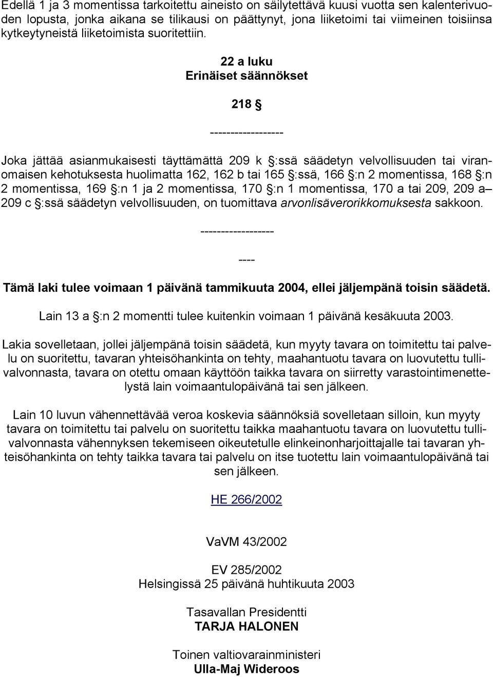 22 a luku Erinäiset säännökset 218 Joka jättää asianmukaisesti täyttämättä 209 k :ssä säädetyn velvollisuuden tai viranomaisen kehotuksesta huolimatta 162, 162 b tai 165 :ssä, 166 :n 2 momentissa,