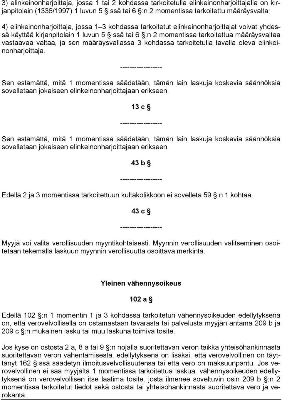 sen määräysvallassa 3 kohdassa tarkoitetulla tavalla oleva elinkeinonharjoittaja.