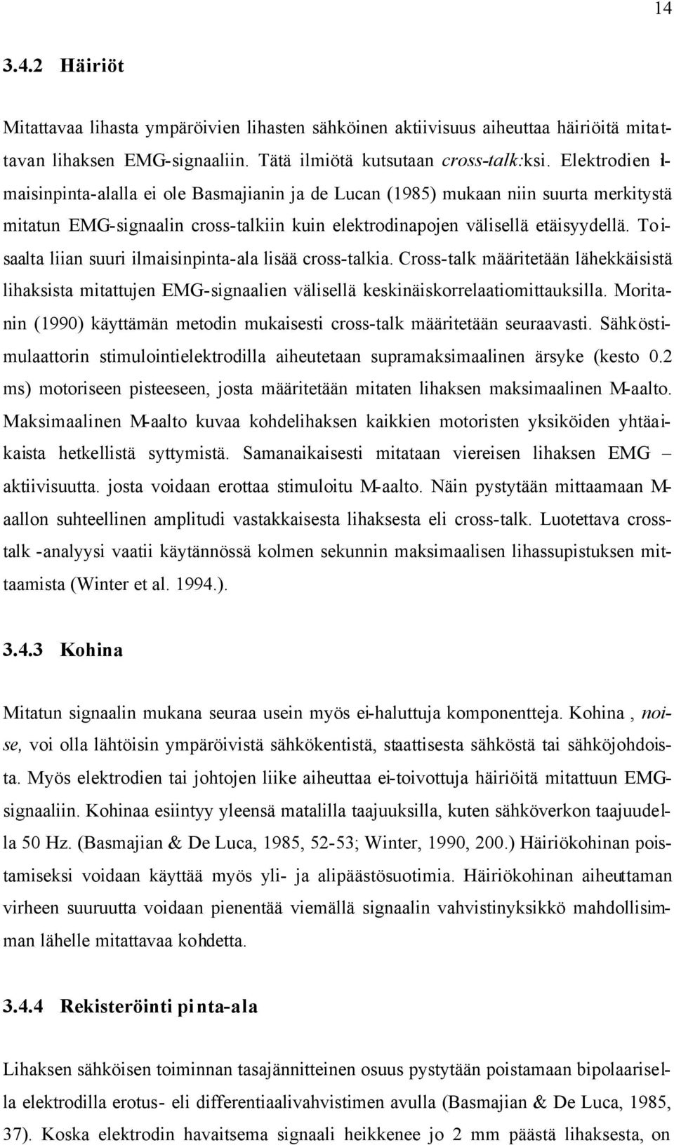 To i- saalta liian suuri ilmaisinpinta-ala lisää cross-talkia. Cross-talk määritetään lähekkäisistä lihaksista mitattujen EMG-signaalien välisellä keskinäiskorrelaatiomittauksilla.