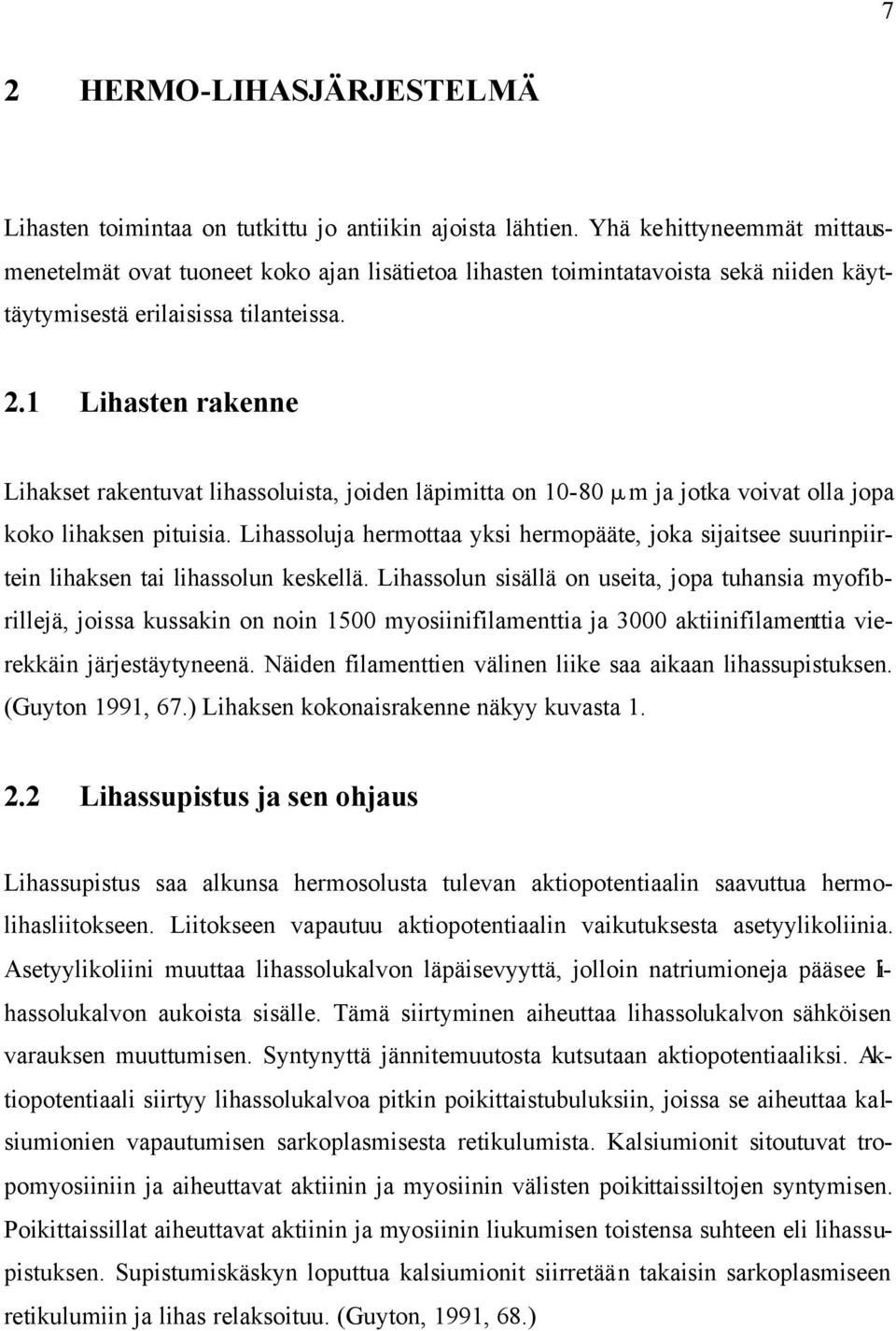 1 Lihasten rakenne Lihakset rakentuvat lihassoluista, joiden läpimitta on 10-80 µm ja jotka voivat olla jopa koko lihaksen pituisia.