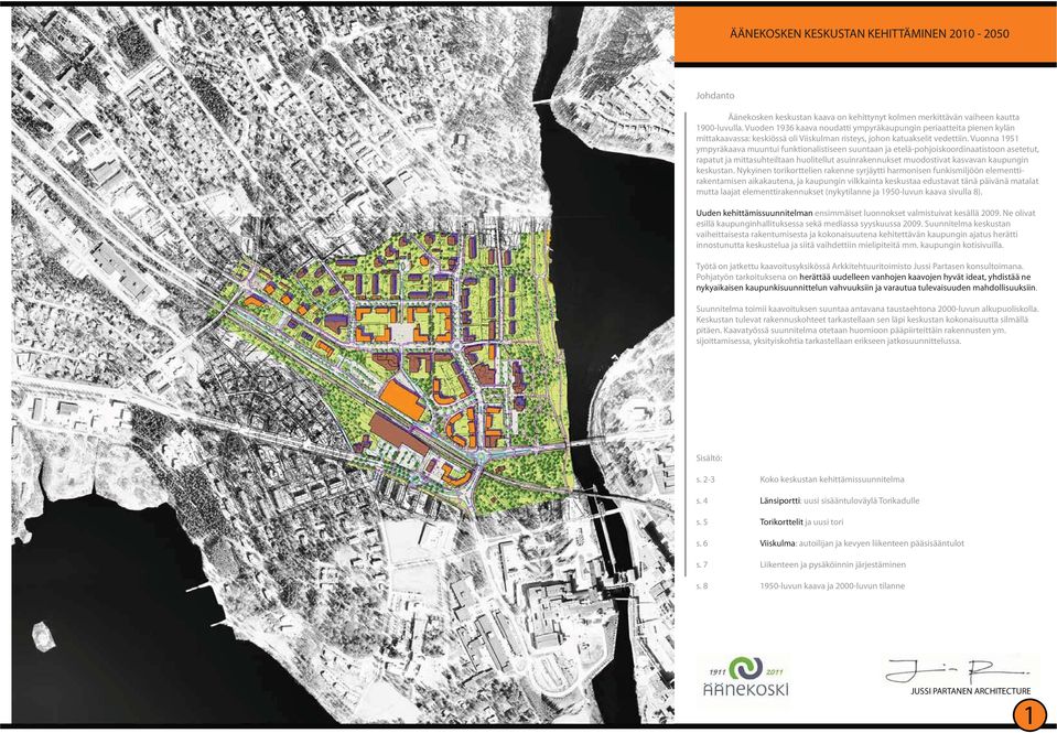 Vuonna 1951 ympyräkaava muuntui funktionalistiseen suuntaan ja etelä-pohjoiskoordinaatistoon asetetut, rapatut ja mittasuhteiltaan huolitellut asuinrennukset muodostivat kasvavan kaupungin keskustan.