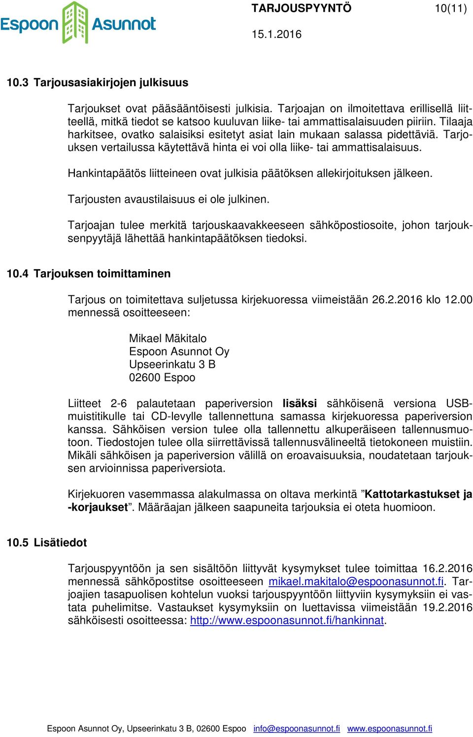 Tilaaja harkitsee, ovatko salaisiksi esitetyt asiat lain mukaan salassa pidettäviä. Tarjouksen vertailussa käytettävä hinta ei voi olla liike- tai ammattisalaisuus.