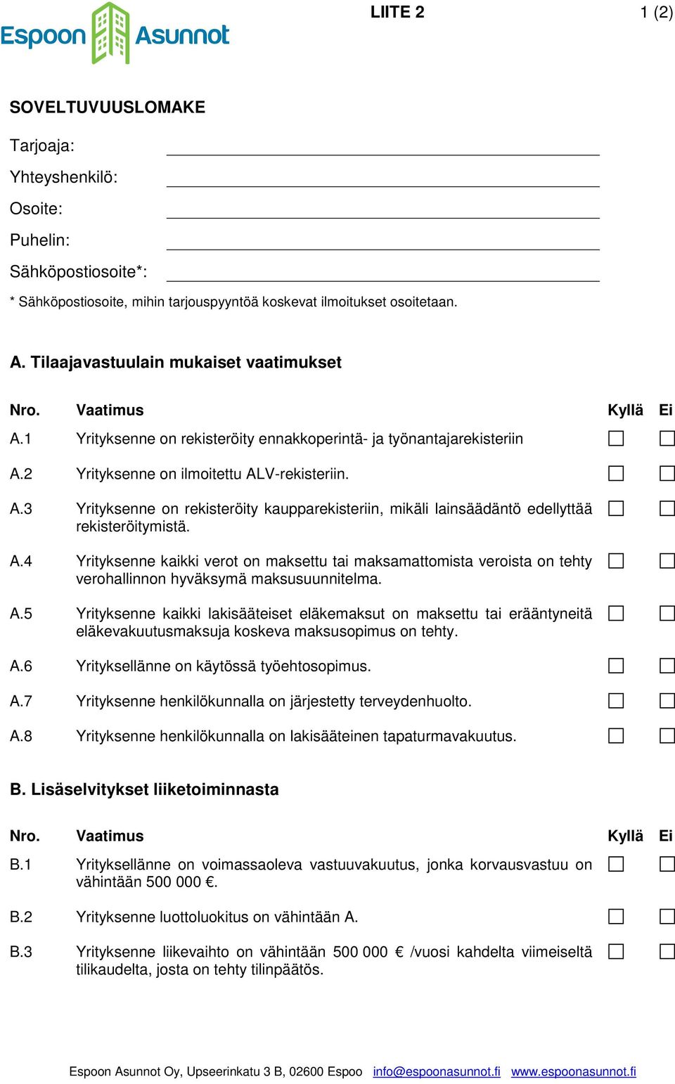 A.4 Yrityksenne kaikki verot on maksettu tai maksamattomista veroista on tehty verohallinnon hyväksymä maksusuunnitelma. A.