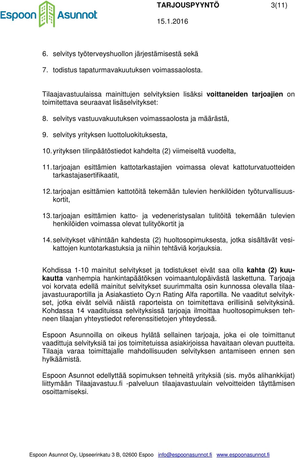 selvitys yrityksen luottoluokituksesta, 10. yrityksen tilinpäätöstiedot kahdelta (2) viimeiseltä vuodelta, 11.