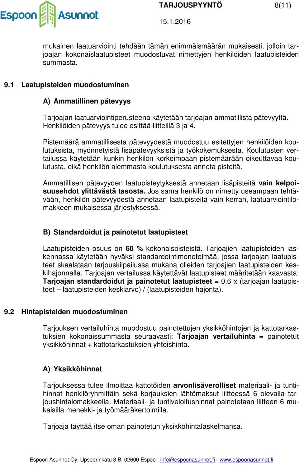 Pistemäärä ammatillisesta pätevyydestä muodostuu esitettyjen henkilöiden koulutuksista, myönnetyistä lisäpätevyyksistä ja työkokemuksesta.