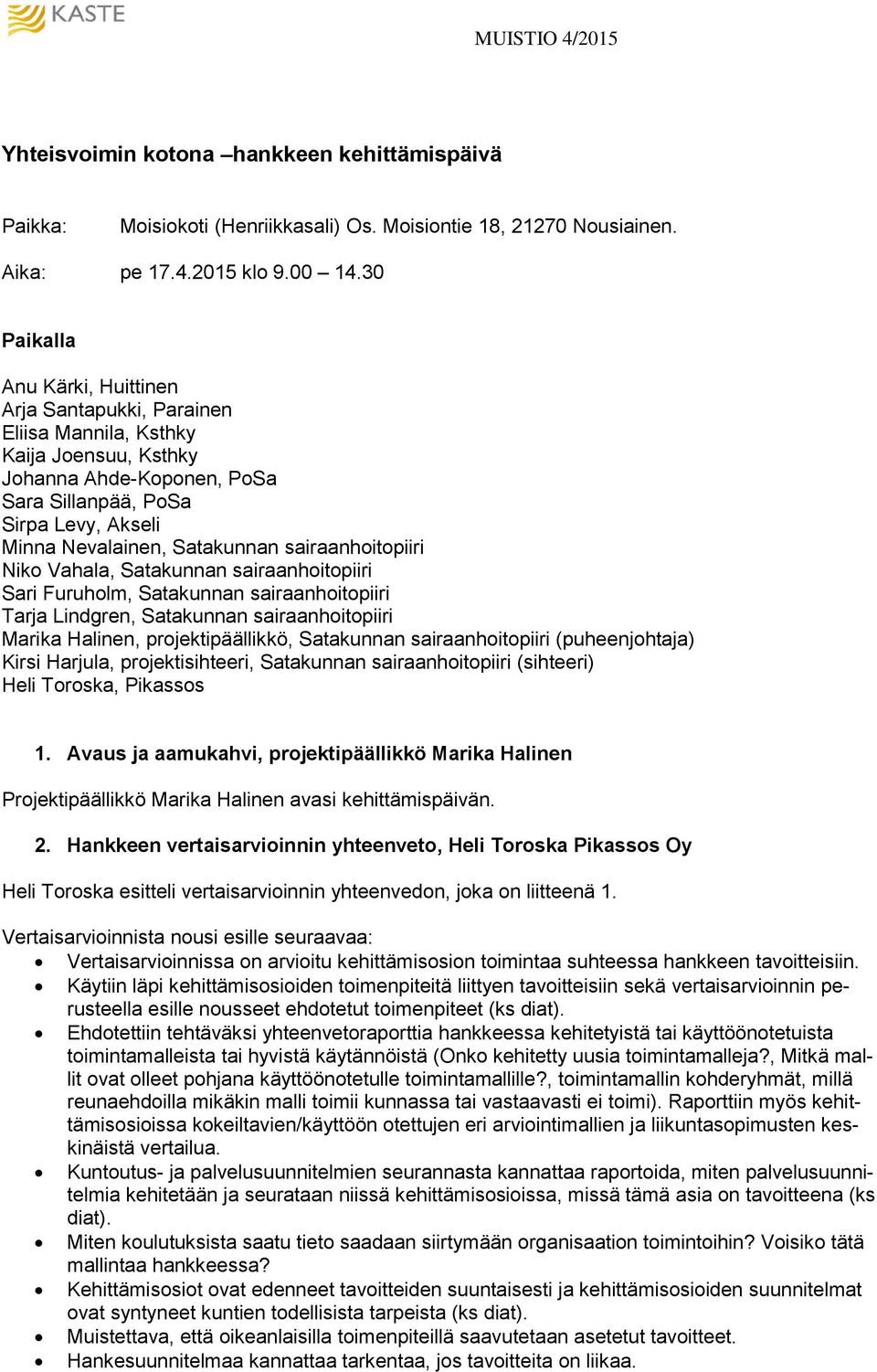 sairaanhoitopiiri Niko Vahala, Satakunnan sairaanhoitopiiri Sari Furuholm, Satakunnan sairaanhoitopiiri Tarja Lindgren, Satakunnan sairaanhoitopiiri Marika Halinen, projektipäällikkö, Satakunnan