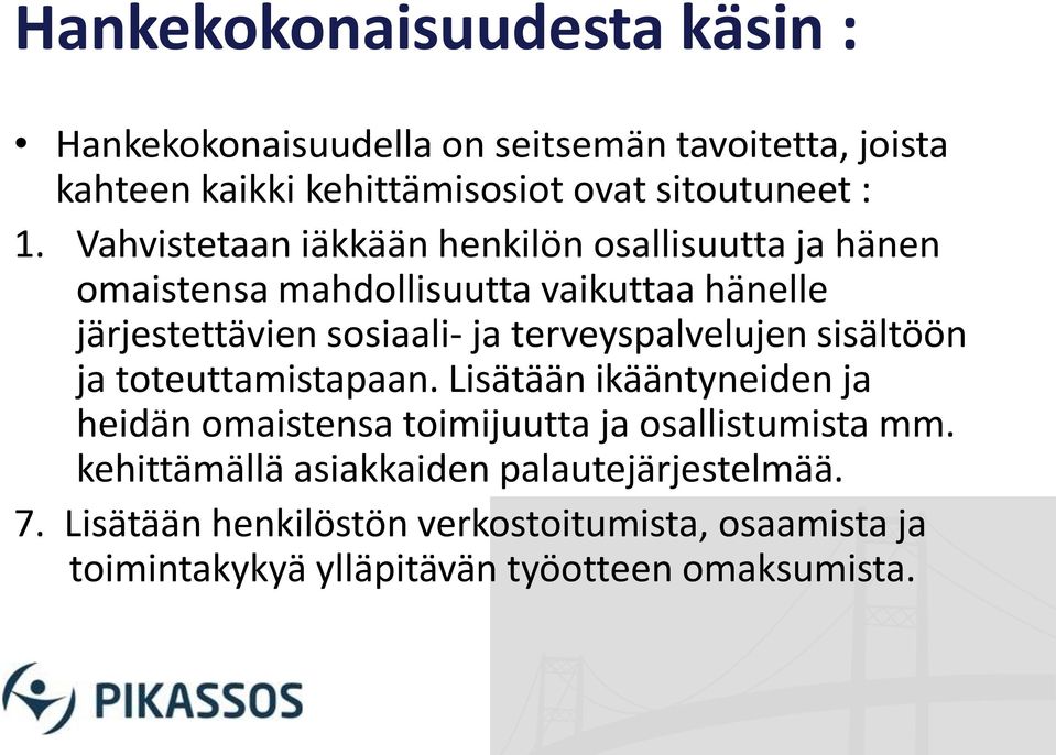 terveyspalvelujen sisältöön ja toteuttamistapaan. Lisätään ikääntyneiden ja heidän omaistensa toimijuutta ja osallistumista mm.