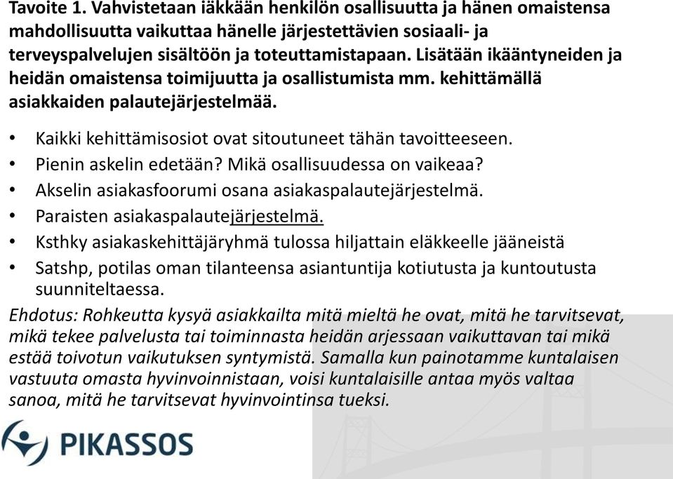 Pienin askelin edetään? Mikä osallisuudessa on vaikeaa? Akselin asiakasfoorumi osana asiakaspalautejärjestelmä. Paraisten asiakaspalautejärjestelmä.