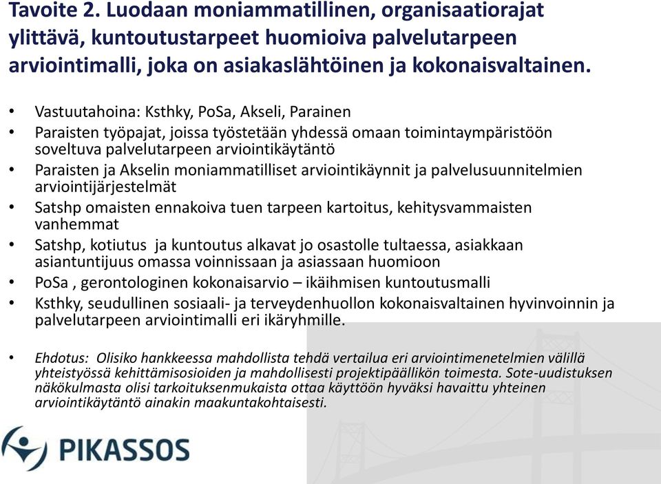 arviointikäynnit ja palvelusuunnitelmien arviointijärjestelmät Satshp omaisten ennakoiva tuen tarpeen kartoitus, kehitysvammaisten vanhemmat Satshp, kotiutus ja kuntoutus alkavat jo osastolle