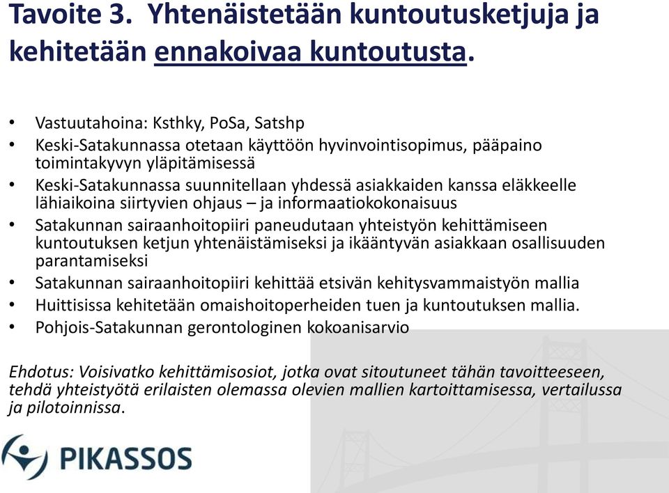 eläkkeelle lähiaikoina siirtyvien ohjaus ja informaatiokokonaisuus Satakunnan sairaanhoitopiiri paneudutaan yhteistyön kehittämiseen kuntoutuksen ketjun yhtenäistämiseksi ja ikääntyvän asiakkaan