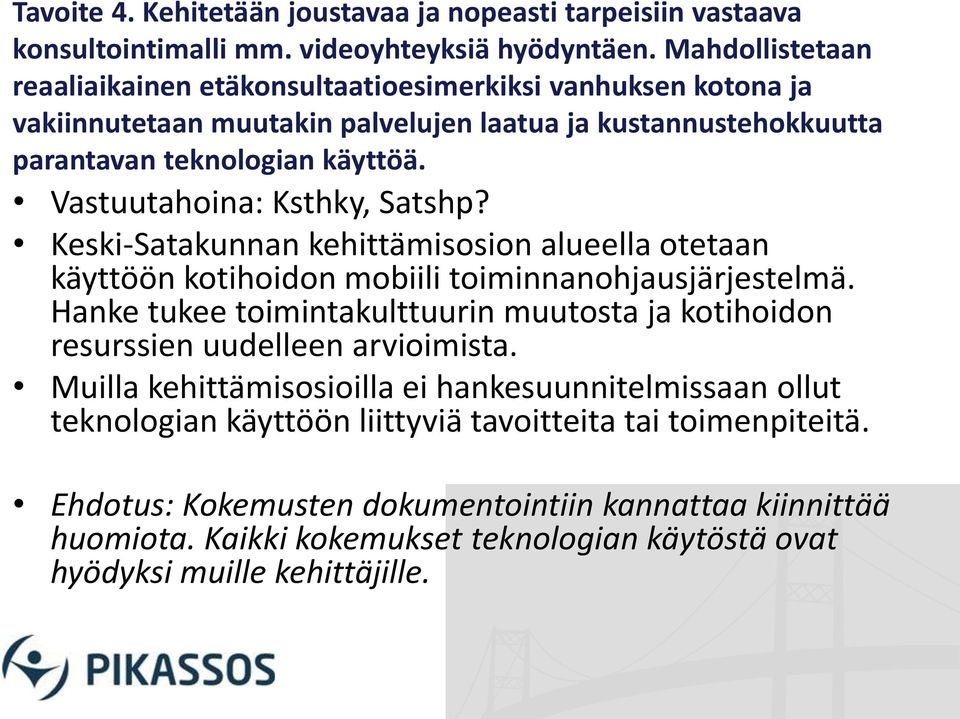 Vastuutahoina: Ksthky, Satshp? Keski-Satakunnan kehittämisosion alueella otetaan käyttöön kotihoidon mobiili toiminnanohjausjärjestelmä.