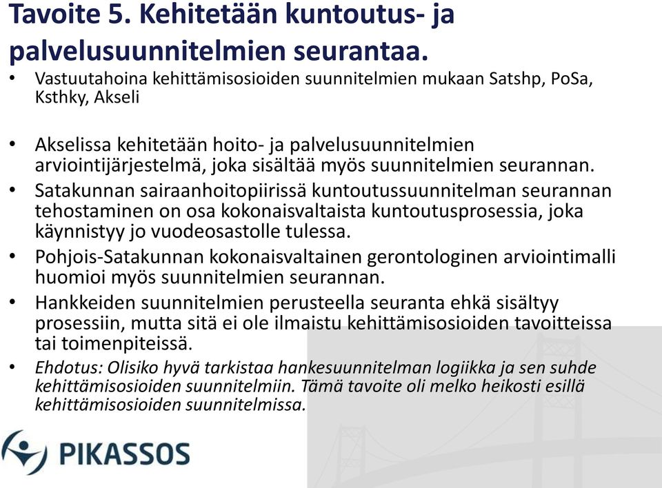 Satakunnan sairaanhoitopiirissä kuntoutussuunnitelman seurannan tehostaminen on osa kokonaisvaltaista kuntoutusprosessia, joka käynnistyy jo vuodeosastolle tulessa.