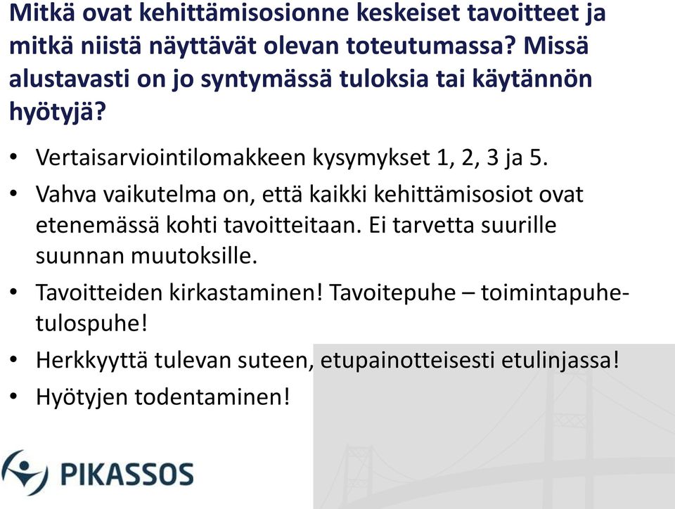 Vahva vaikutelma on, että kaikki kehittämisosiot ovat etenemässä kohti tavoitteitaan.