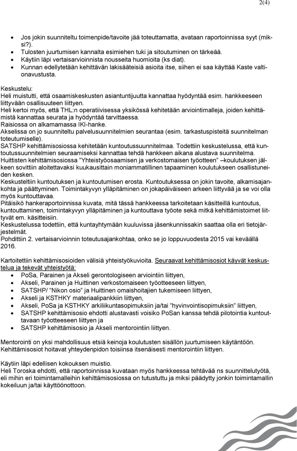 Keskustelu: Heli muistutti, että osaamiskeskusten asiantuntijuutta kannattaa hyödyntää esim. hankkeeseen liittyvään osallisuuteen liittyen.