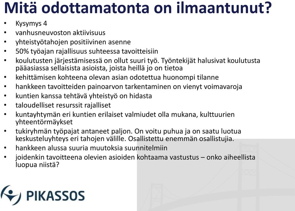 Työntekijät halusivat koulutusta pääasiassa sellaisista asioista, joista heillä jo on tietoa kehittämisen kohteena olevan asian odotettua huonompi tilanne hankkeen tavoitteiden painoarvon