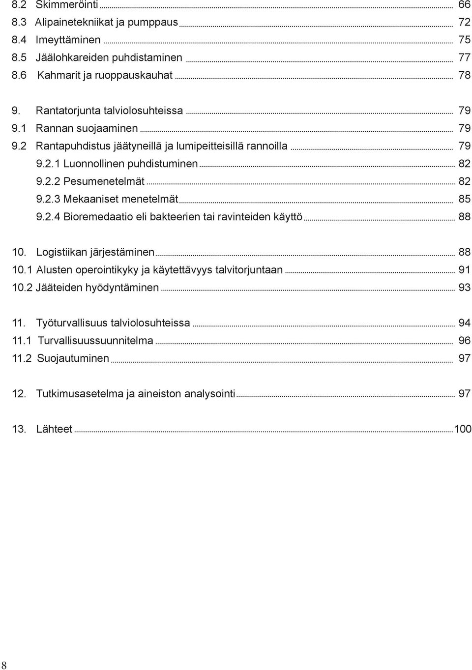 2.3 Mekaaniset menetelmät 85 9.2.4 Bioremedaatio eli bakteerien tai ravinteiden käyttö 88 10. Logistiikan järjestäminen 88 10.