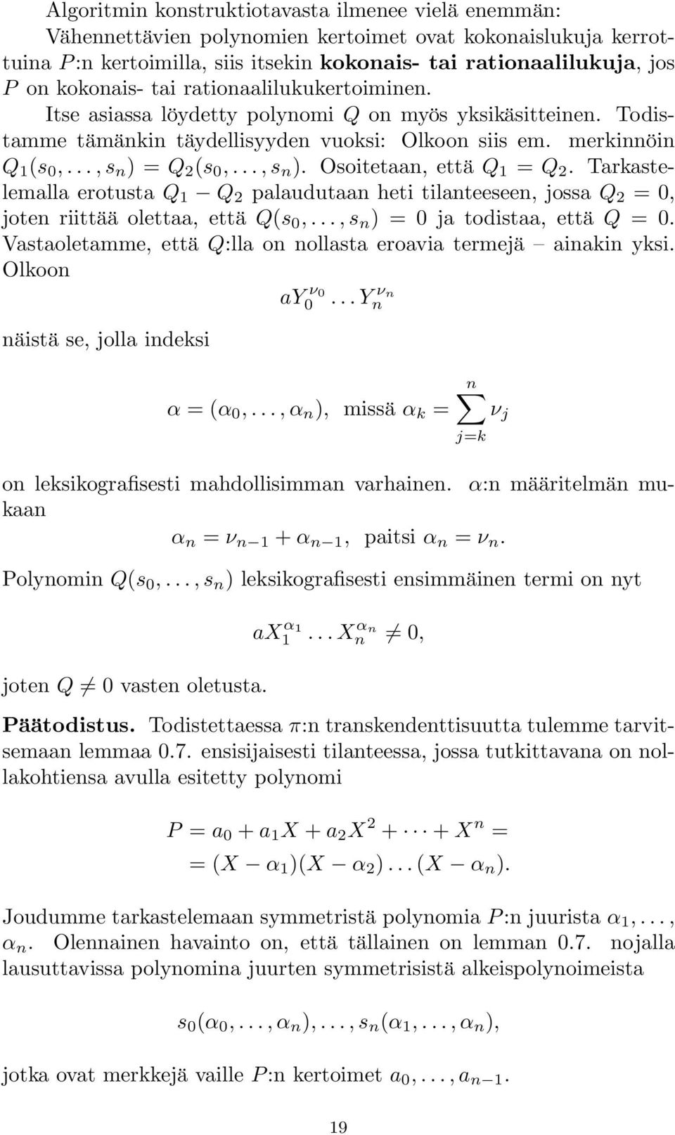 ..,s n ). Osoitetaan, että Q 1 = Q 2. Tarkastelemalla erotusta Q 1 Q 2 palaudutaan heti tilanteeseen, jossa Q 2 =0, joten riittää olettaa, että Q(s 0,...,s n ) = 0 ja todistaa, että Q =0.