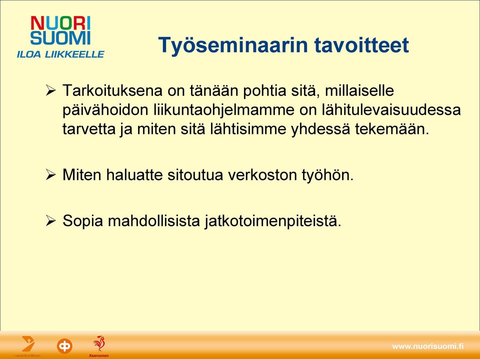 tarvetta ja miten sitä lähtisimme yhdessä tekemään.