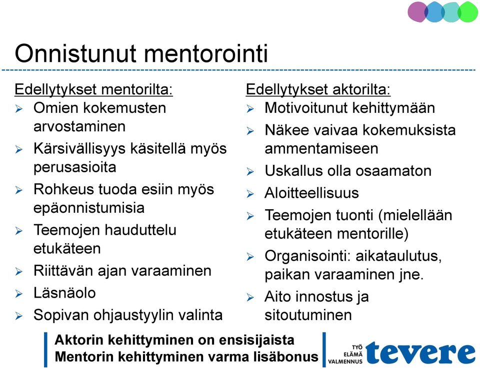 kehittymään Näkee vaivaa kokemuksista ammentamiseen Uskallus olla osaamaton Aloitteellisuus Teemojen tuonti (mielellään etukäteen mentorille)