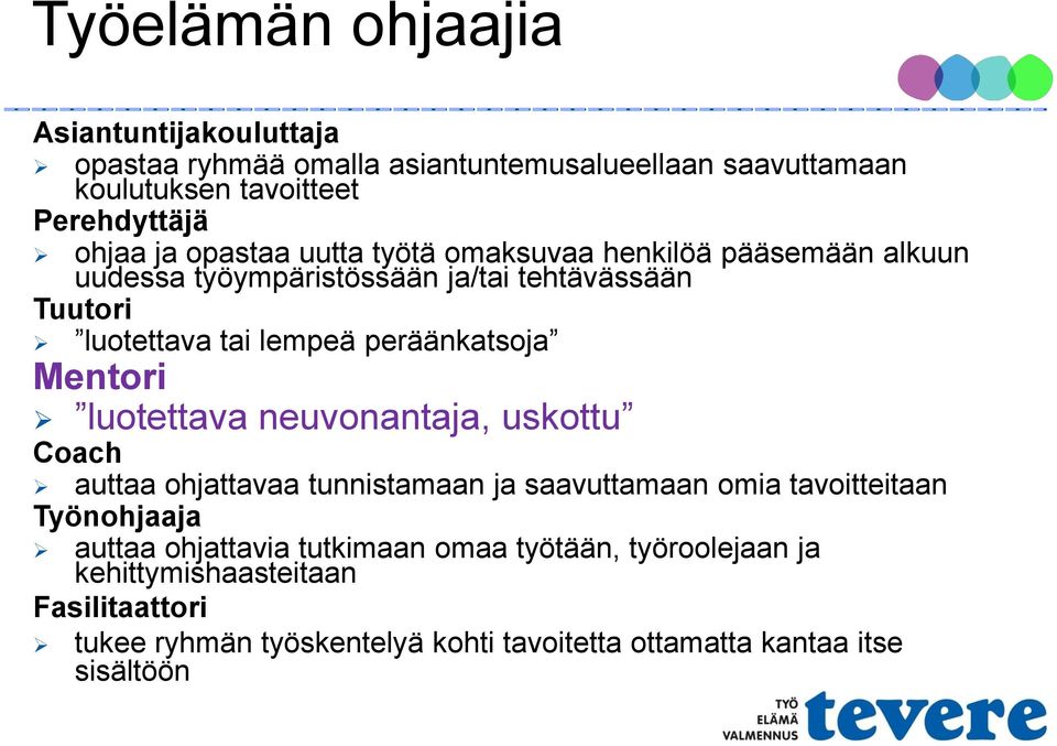 Mentori luotettava neuvonantaja, uskottu Coach auttaa ohjattavaa tunnistamaan ja saavuttamaan omia tavoitteitaan Työnohjaaja auttaa ohjattavia