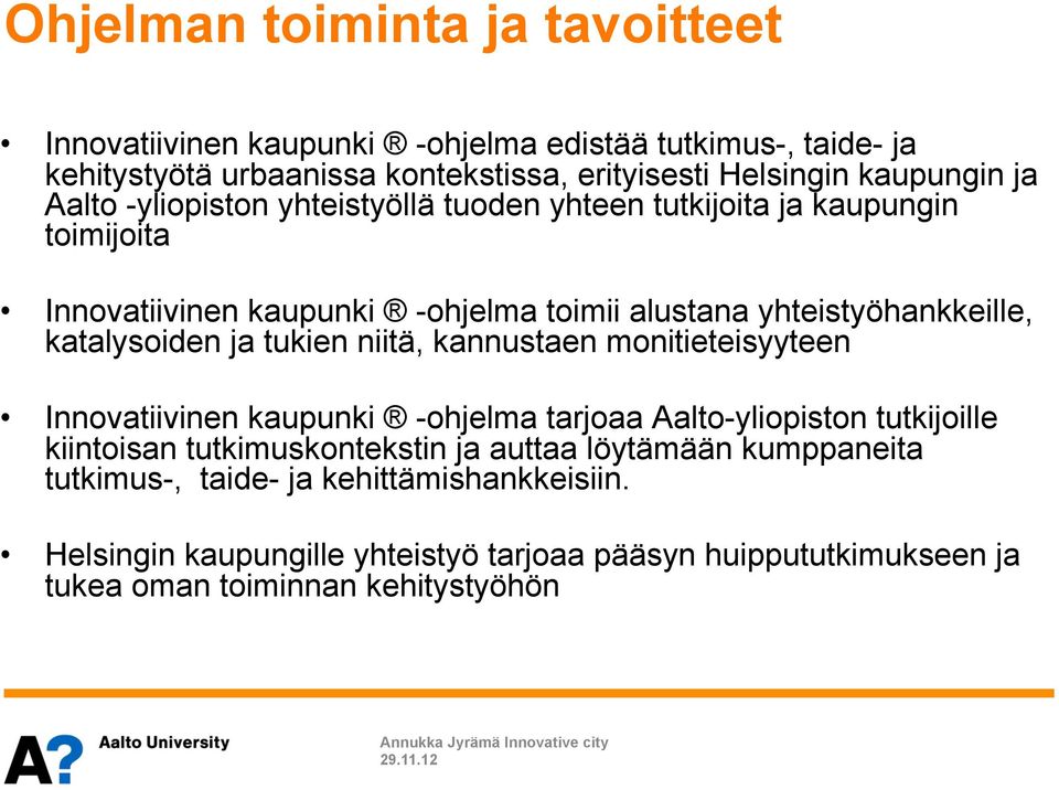 kannustaen monitieteisyyteen Innovatiivinen kaupunki -ohjelma tarjoaa Aalto-yliopiston tutkijoille kiintoisan tutkimuskontekstin ja auttaa löytämään kumppaneita tutkimus-,