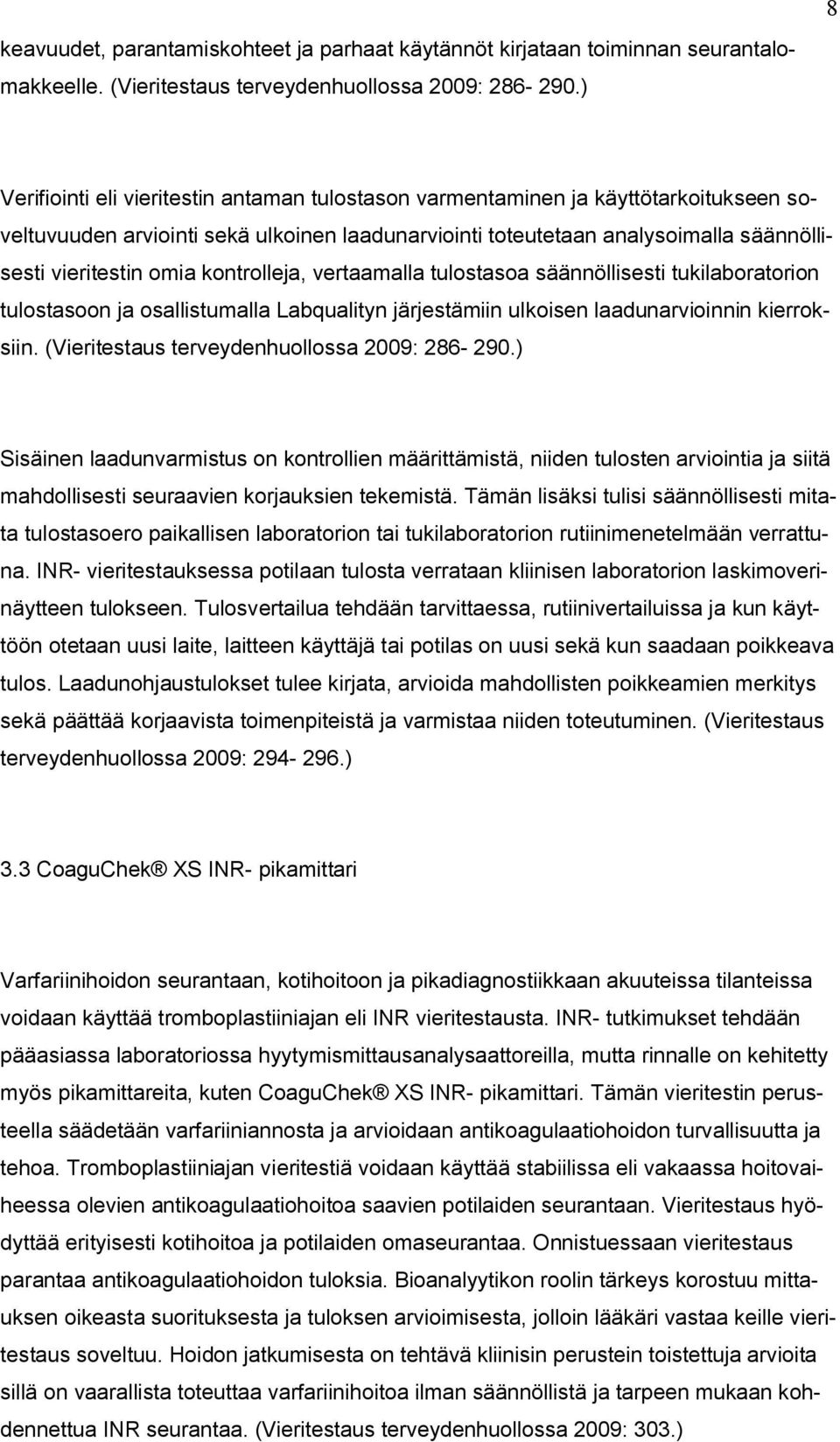 kontrolleja, vertaamalla tulostasoa säännöllisesti tukilaboratorion tulostasoon ja osallistumalla Labqualityn järjestämiin ulkoisen laadunarvioinnin kierroksiin.
