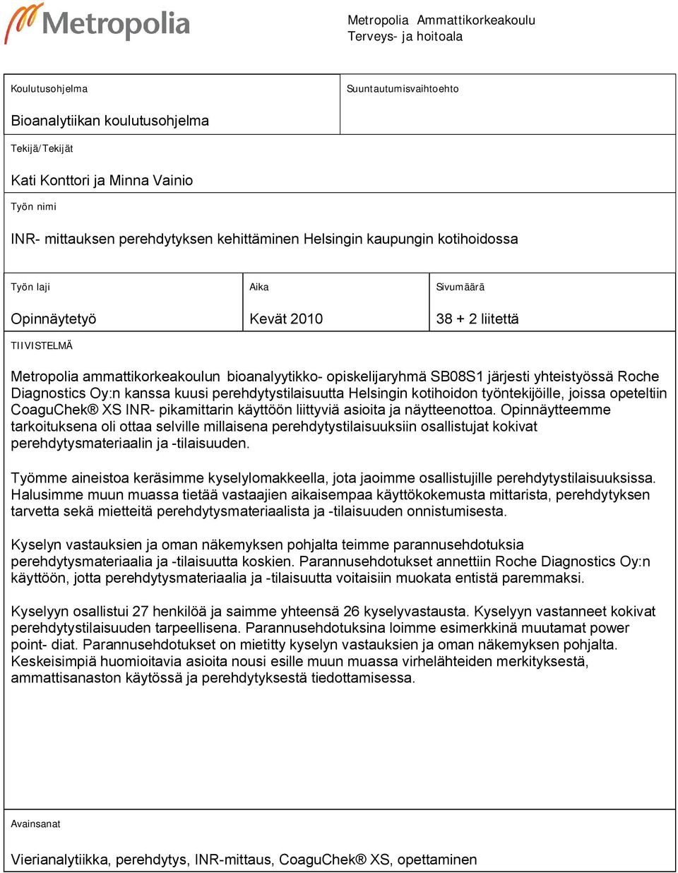 SB08S1 järjesti yhteistyössä Roche Diagnostics Oy:n kanssa kuusi perehdytystilaisuutta Helsingin kotihoidon työntekijöille, joissa opeteltiin CoaguChek XS INR- pikamittarin käyttöön liittyviä asioita