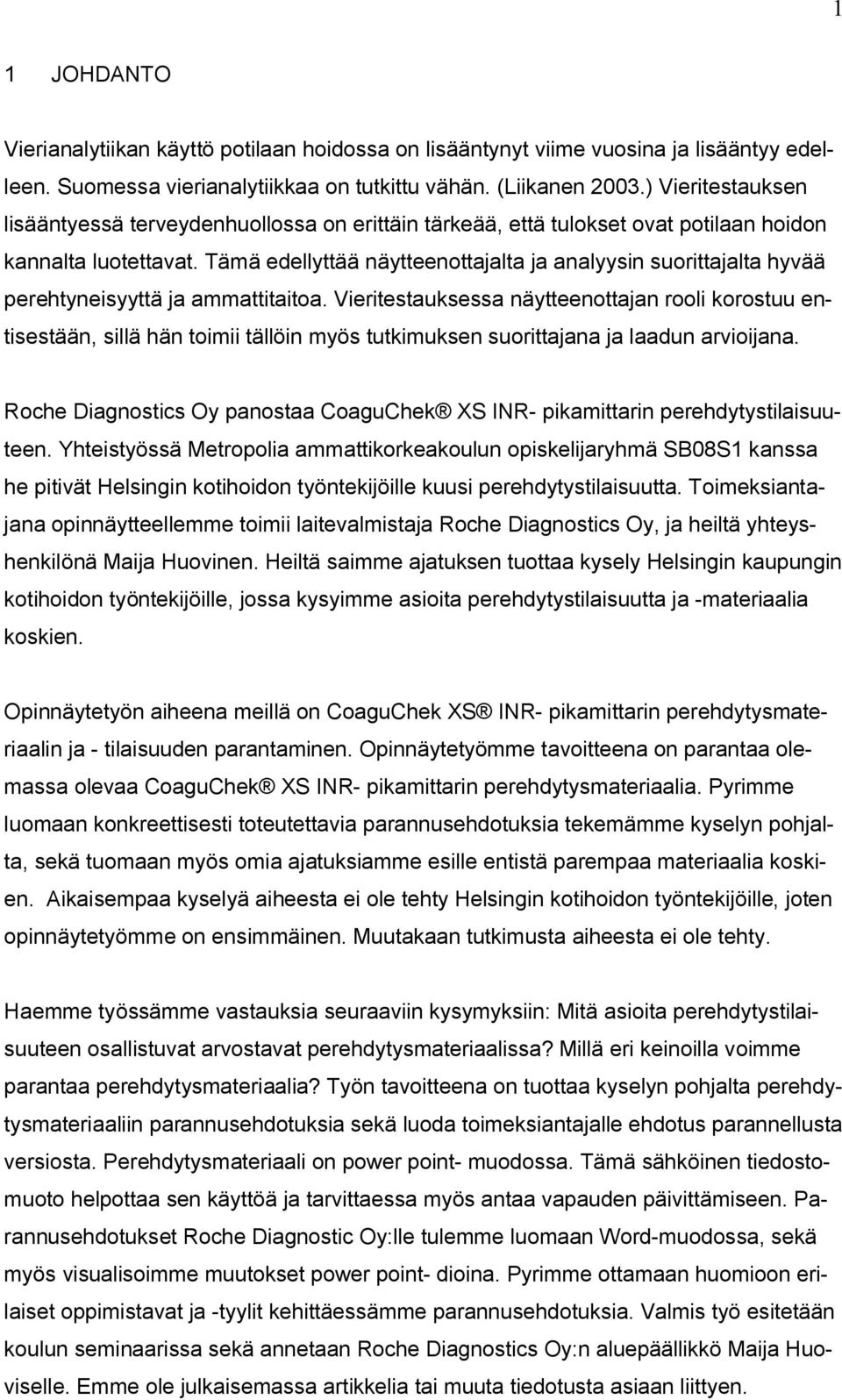 Tämä edellyttää näytteenottajalta ja analyysin suorittajalta hyvää perehtyneisyyttä ja ammattitaitoa.