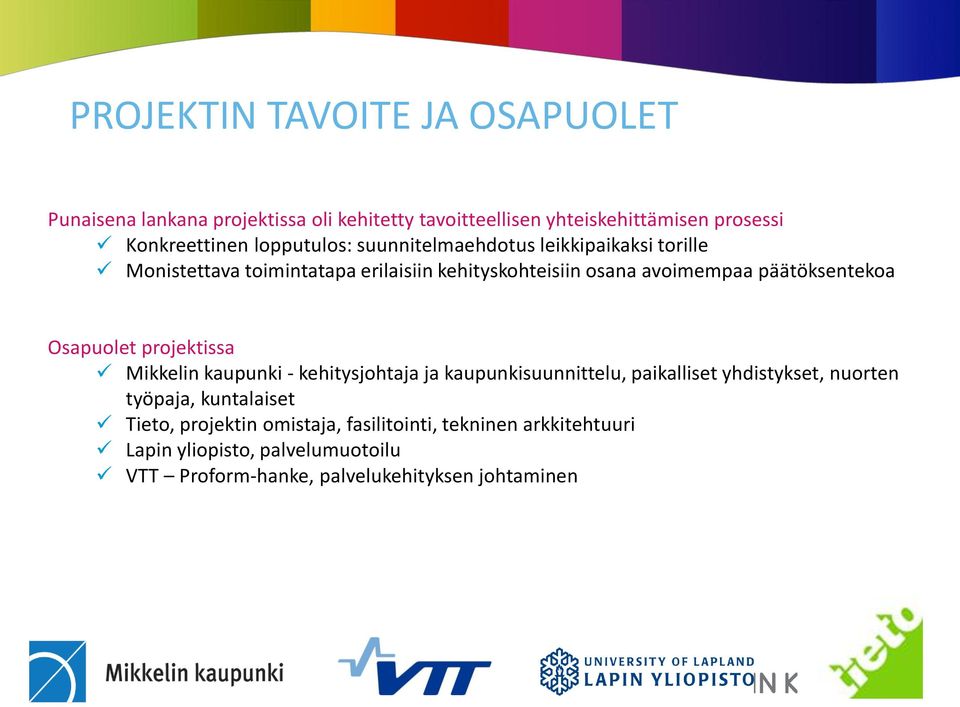 päätöksentekoa Osapuolet projektissa Mikkelin kaupunki - kehitysjohtaja ja kaupunkisuunnittelu, paikalliset yhdistykset, nuorten työpaja,