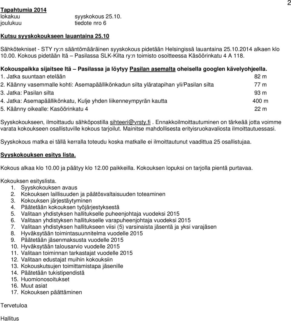 Käänny vasemmalle kohti: Asemapäällikönkadun silta yläratapihan yli/pasilan silta 77 m 3. Jatka: Pasilan silta 93 m 4. Jatka: Asemapäällikönkatu, Kulje yhden liikenneympyrän kautta 400 m 5.