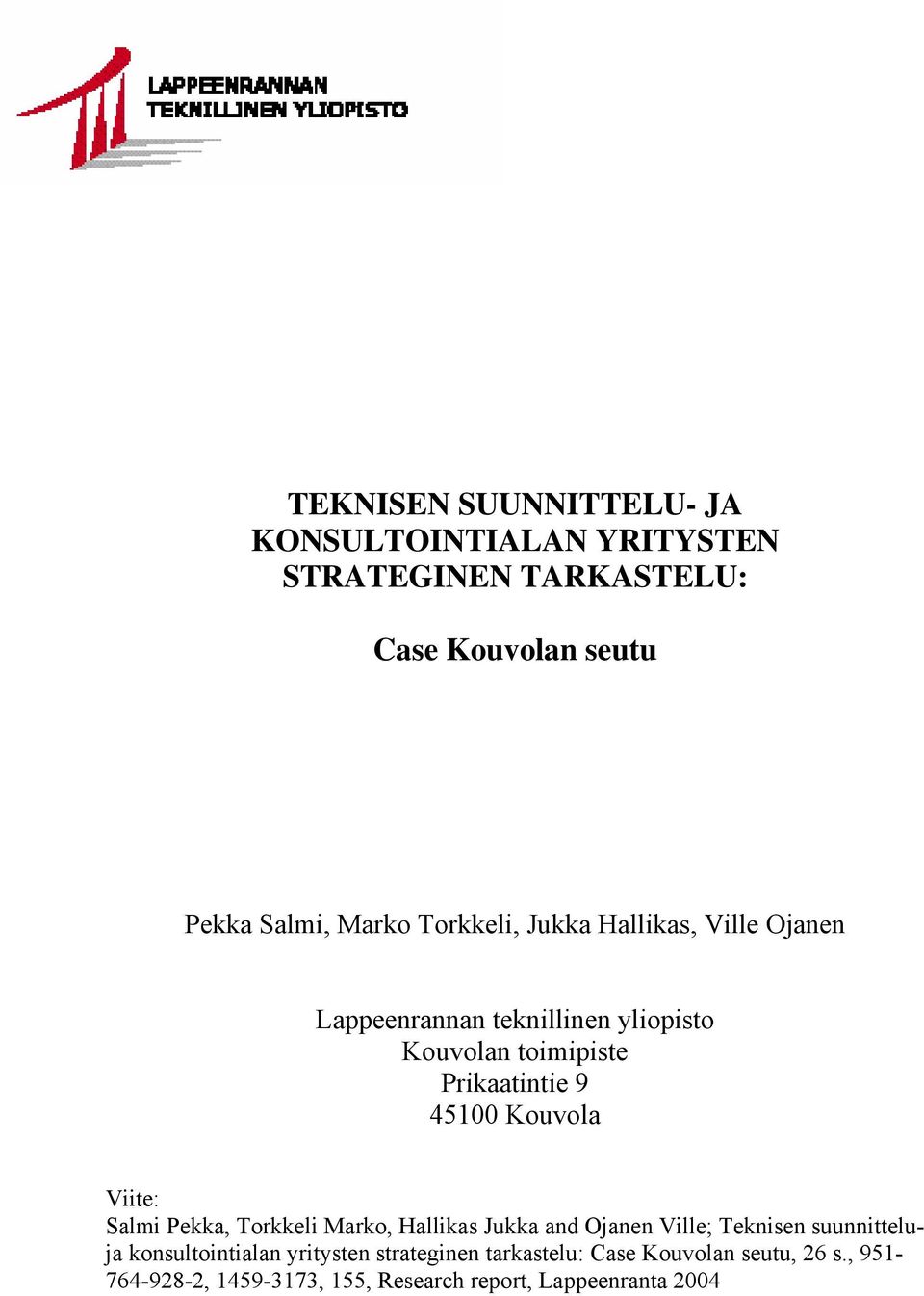 Kouvola Viite: Salmi Pekka, Torkkeli Marko, Hallikas Jukka and Ojanen Ville; Teknisen suunnitteluja konsultointialan
