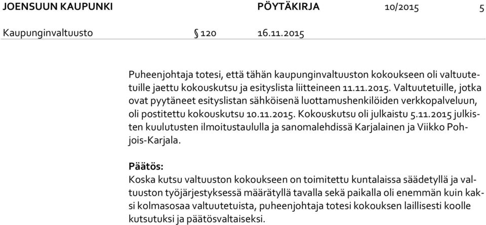 11.2015. Kokouskutsu oli julkaistu 5.11.2015 jul kisten kuulutusten ilmoitustaululla ja sanomalehdissä Karjalainen ja Viikko Pohjois-Kar ja la.