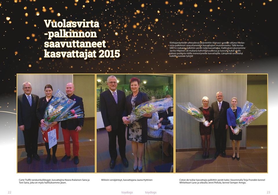 Hallituksen jäsenemme Jarmo Hilpinen oli mukana kahvitilaisuudessa ja luovutti kukat yhdistyksen puolesta näille menestyneille kasvattajille. Lämpimät onnittelut kaikille vuosien työstä!