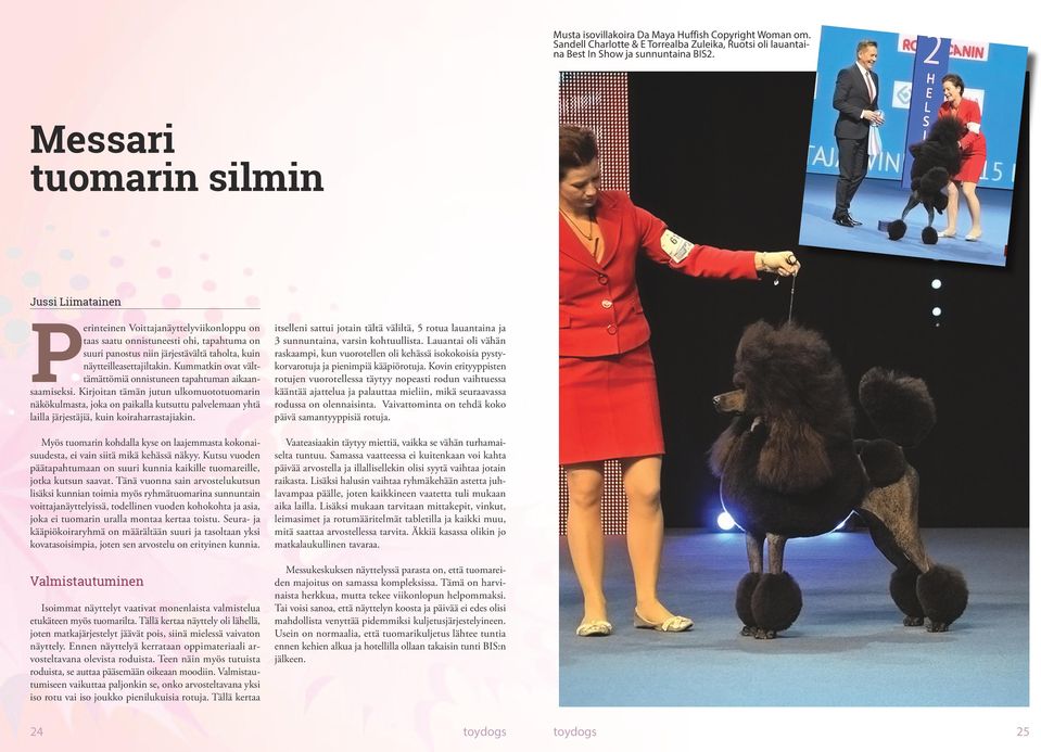 näytteilleasettajiltakin. Kummatkin ovat välttämättömiä onnistuneen tapahtuman aikaansaamiseksi.