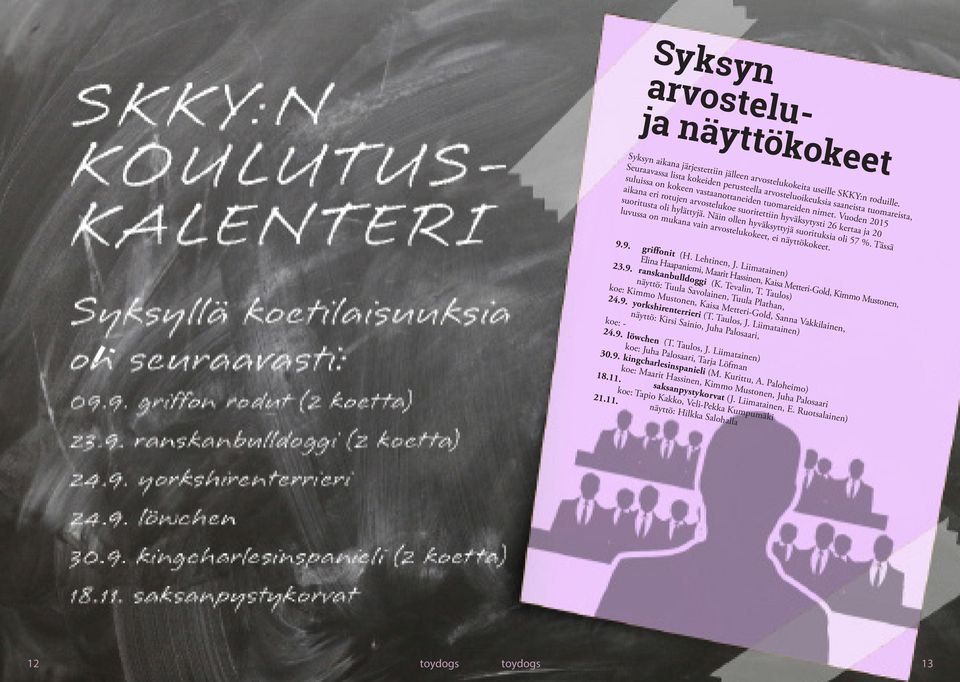 Vuoden 2015 aikana eri rotujen arvostelukoe suoritettiin hyväksytysti 26 kertaa ja 20 suoritusta oli hylättyjä. Näin ollen hyväksyttyjä suorituksia oli 57 %.