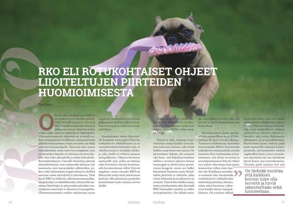 Ulkomuototuomarin tehtävänä on arvostella rodun ominaispiirteitä hyväksytyn rotumääritelmän määrittämissä puitteissa, mutta arvostelua saa tehdä terveyden kustannuksella.