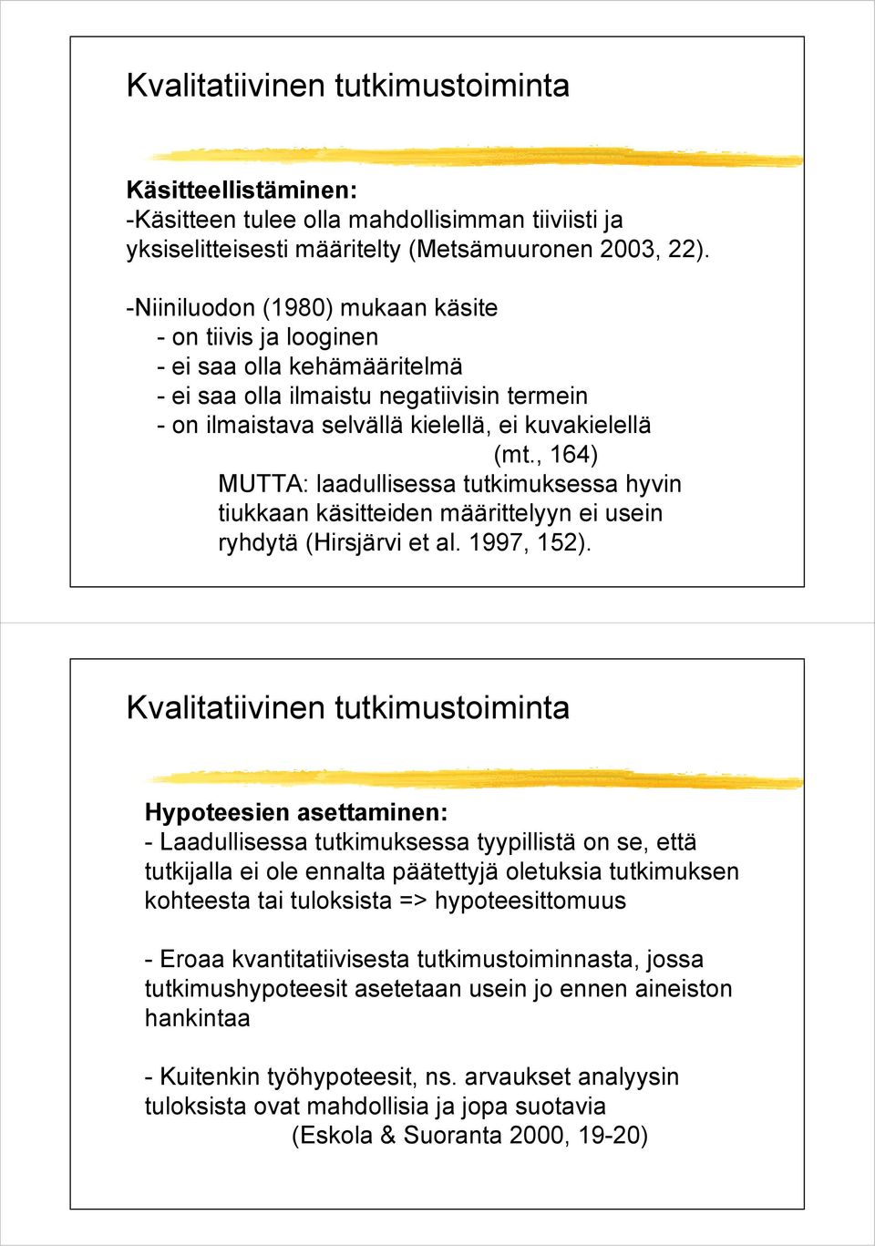 , 164) MUTTA: laadullisessa tutkimuksessa hyvin tiukkaan käsitteiden määrittelyyn ei usein ryhdytä (Hirsjärvi et al. 1997, 152).