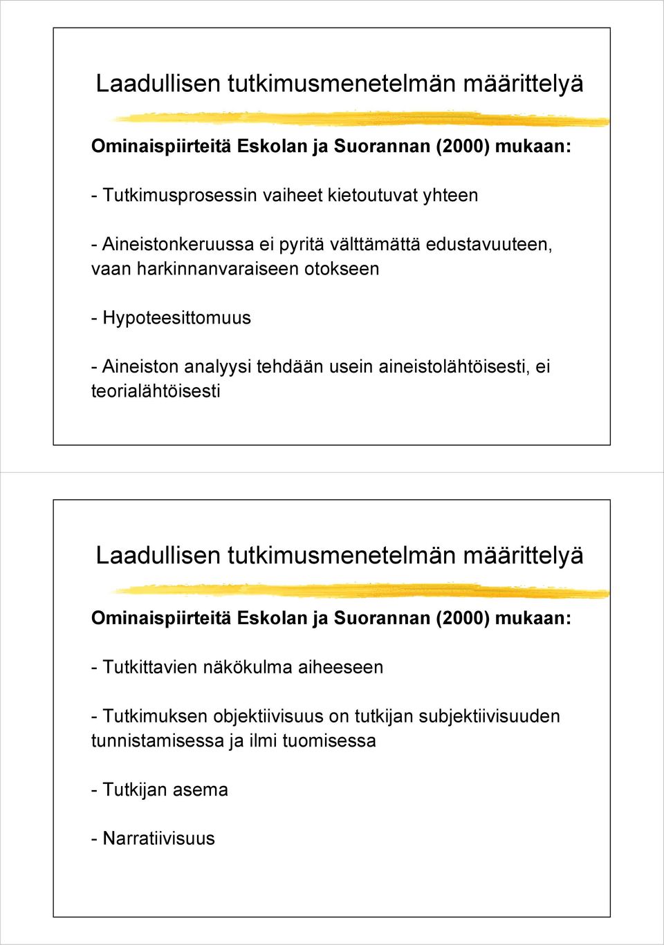 aineistolähtöisesti, ei teorialähtöisesti Laadullisen tutkimusmenetelmän määrittelyä Ominaispiirteitä Eskolan ja Suorannan (2000) mukaan: -