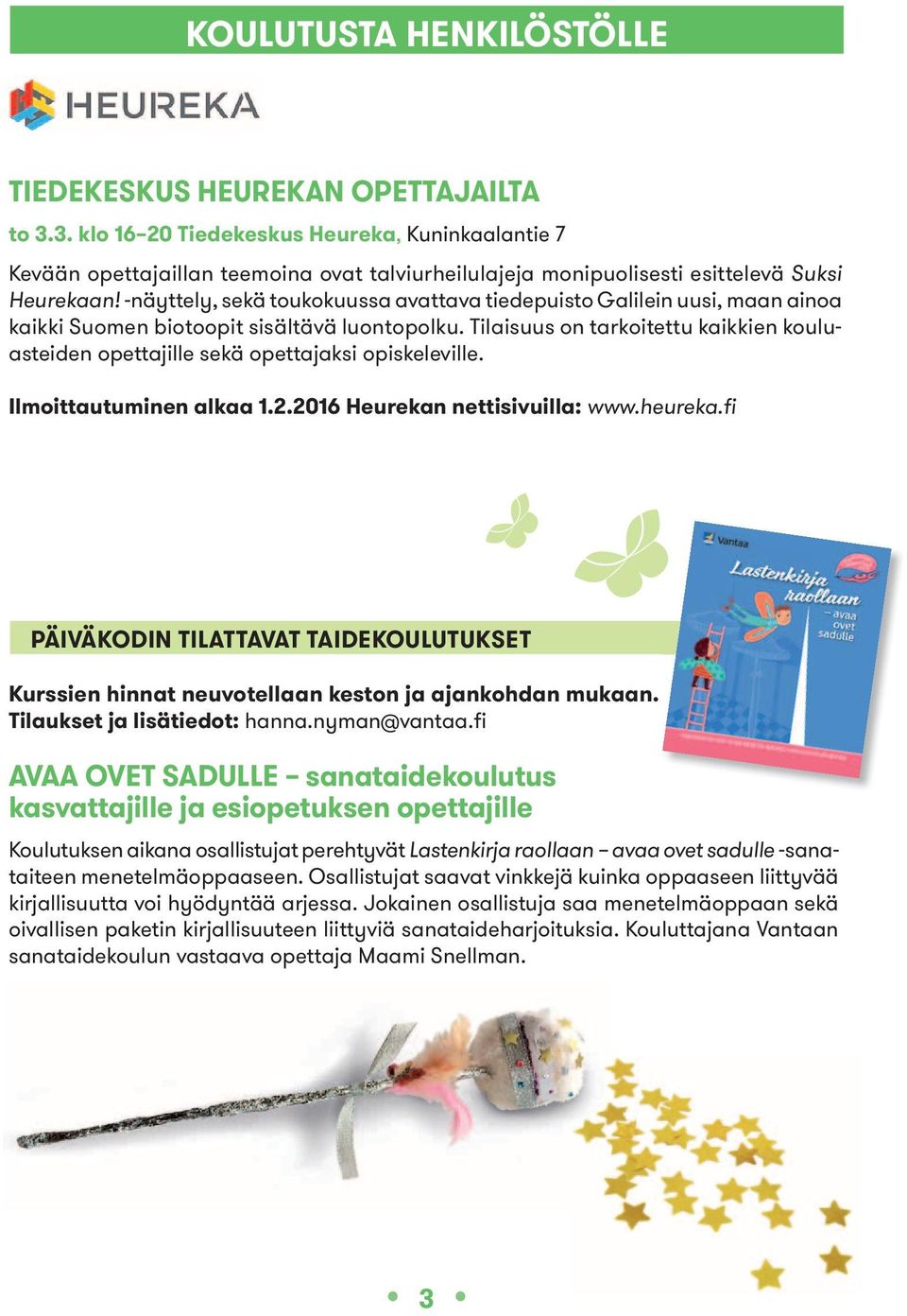 -näyttely, sekä toukokuussa avattava tiedepuisto Galilein uusi, maan ainoa kaikki Suomen biotoopit sisältävä luontopolku.