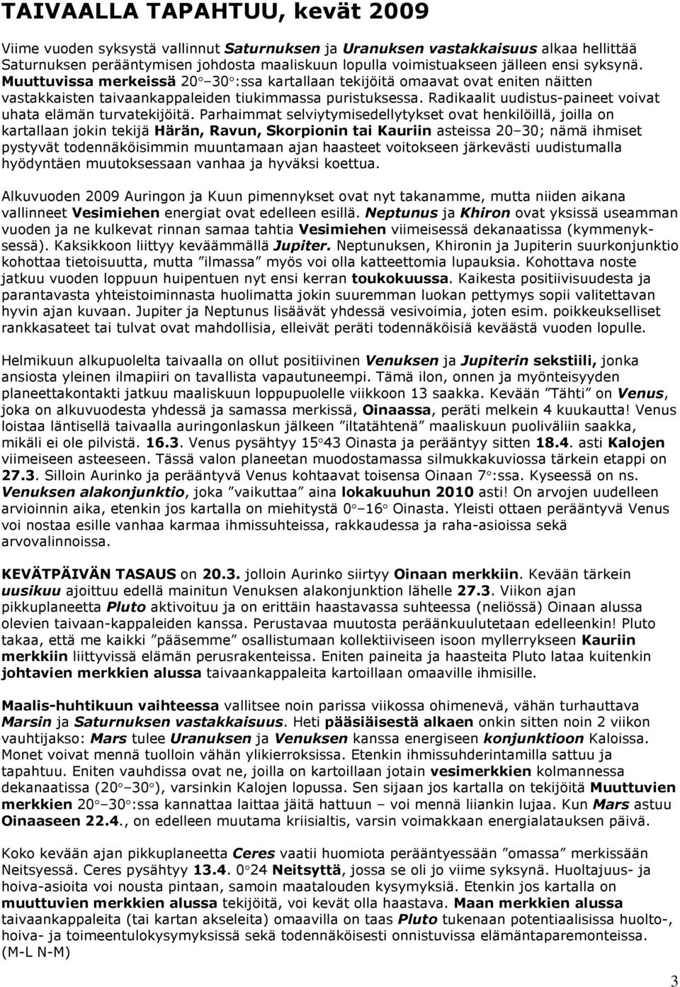 Radikaalit uudistus-paineet voivat uhata elämän turvatekijöitä.