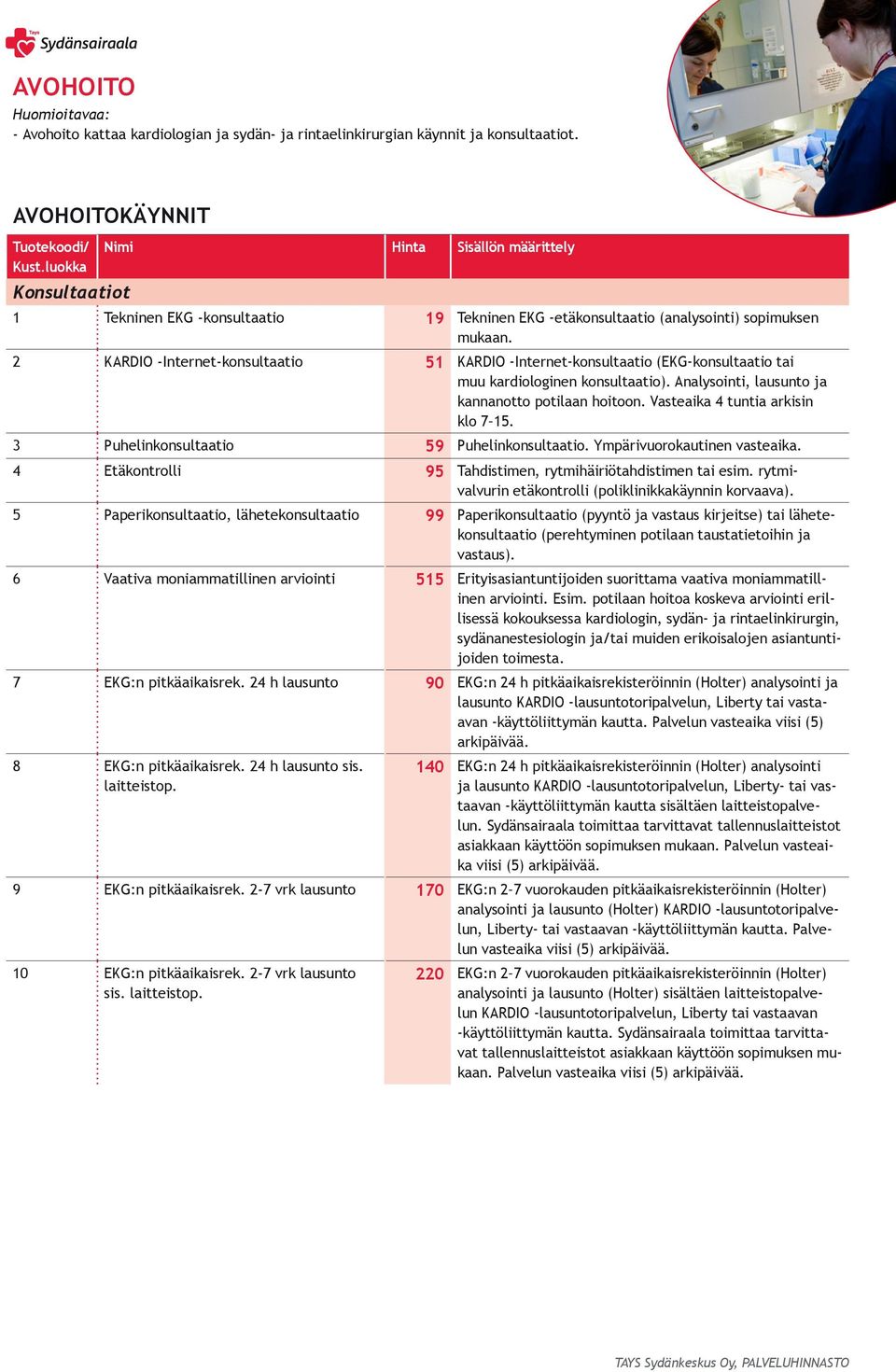 2 KARDIO -Internet-konsultaatio 51 KARDIO -Internet-konsultaatio (EKG-konsultaatio tai muu kardiologinen konsultaatio). Analysointi, lausunto ja kannanotto potilaan hoitoon.