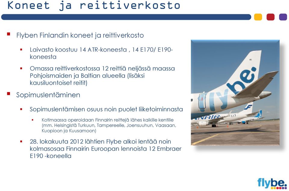 Sopimuslentämisen osuus noin puolet liiketoiminnasta Kotimaassa operoidaan Finnairin reittejä lähes kaikille kentille (mm.