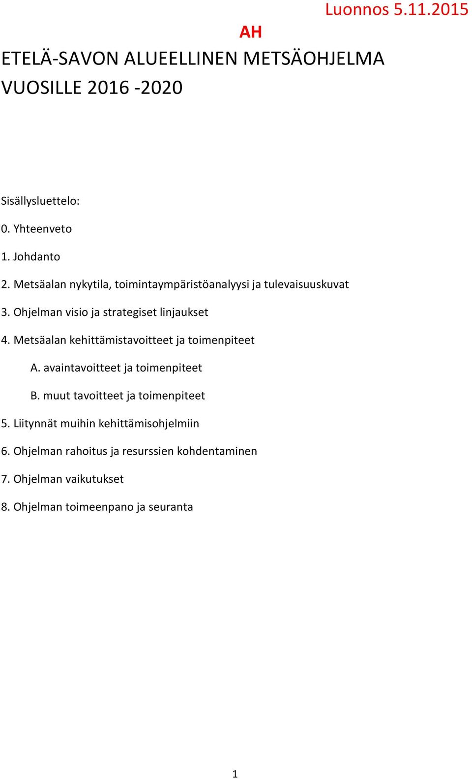 Metsäalan kehittämistavoitteet ja toimenpiteet A. avaintavoitteet ja toimenpiteet B. muut tavoitteet ja toimenpiteet 5.