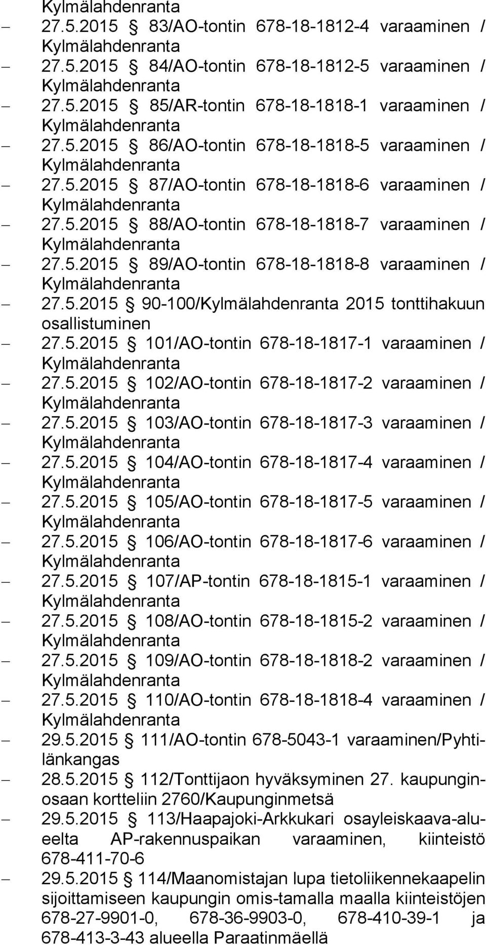 5.2015 101/AO-tontin 678-18-1817-1 varaaminen / 27.5.2015 102/AO-tontin 678-18-1817-2 varaaminen / 27.5.2015 103/AO-tontin 678-18-1817-3 varaaminen / 27.5.2015 104/AO-tontin 678-18-1817-4 varaaminen / 27.