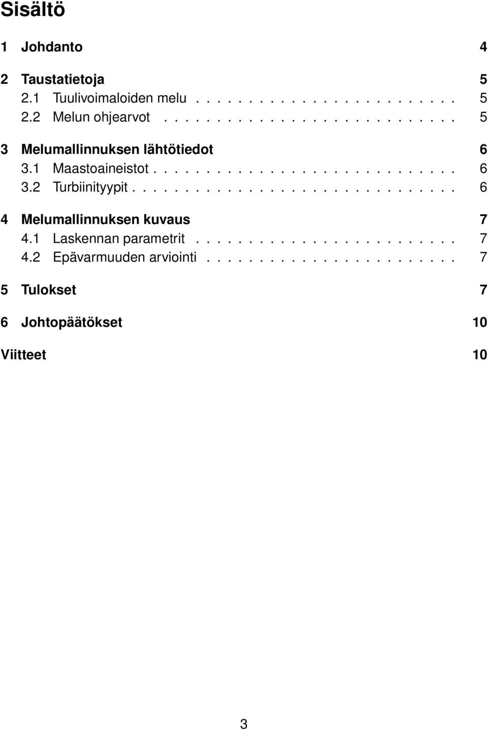 .............................. 6 4 Melumallinnuksen kuvaus 7 4.1 Laskennan parametrit......................... 7 4.2 Epävarmuuden arviointi.