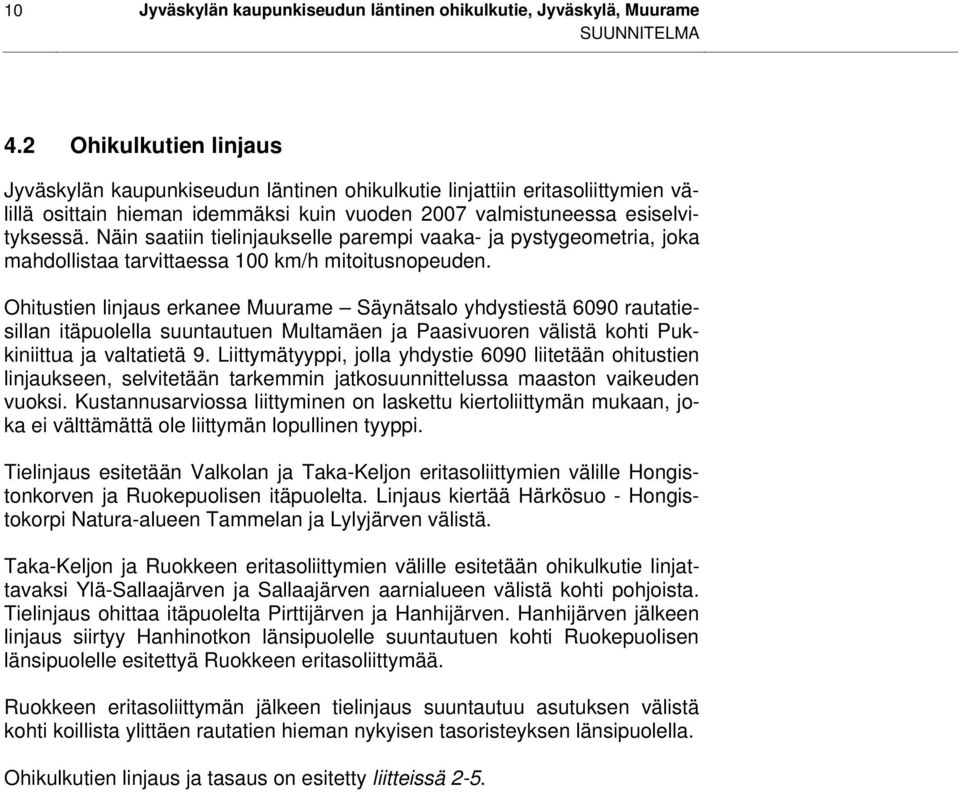 Näin saatiin tielinjaukselle parempi vaaka- ja pystygeometria, joka mahdollistaa tarvittaessa 100 km/h mitoitusnopeuden.