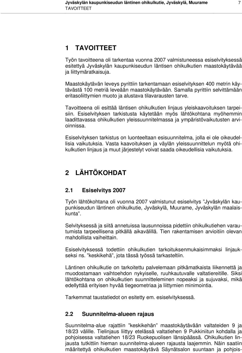 Samalla pyrittiin selvittämään eritasoliittymien muoto ja alustava tilavarausten tarve. Tavoitteena oli esittää läntisen ohikulkutien linjaus yleiskaavoituksen tarpeisiin.