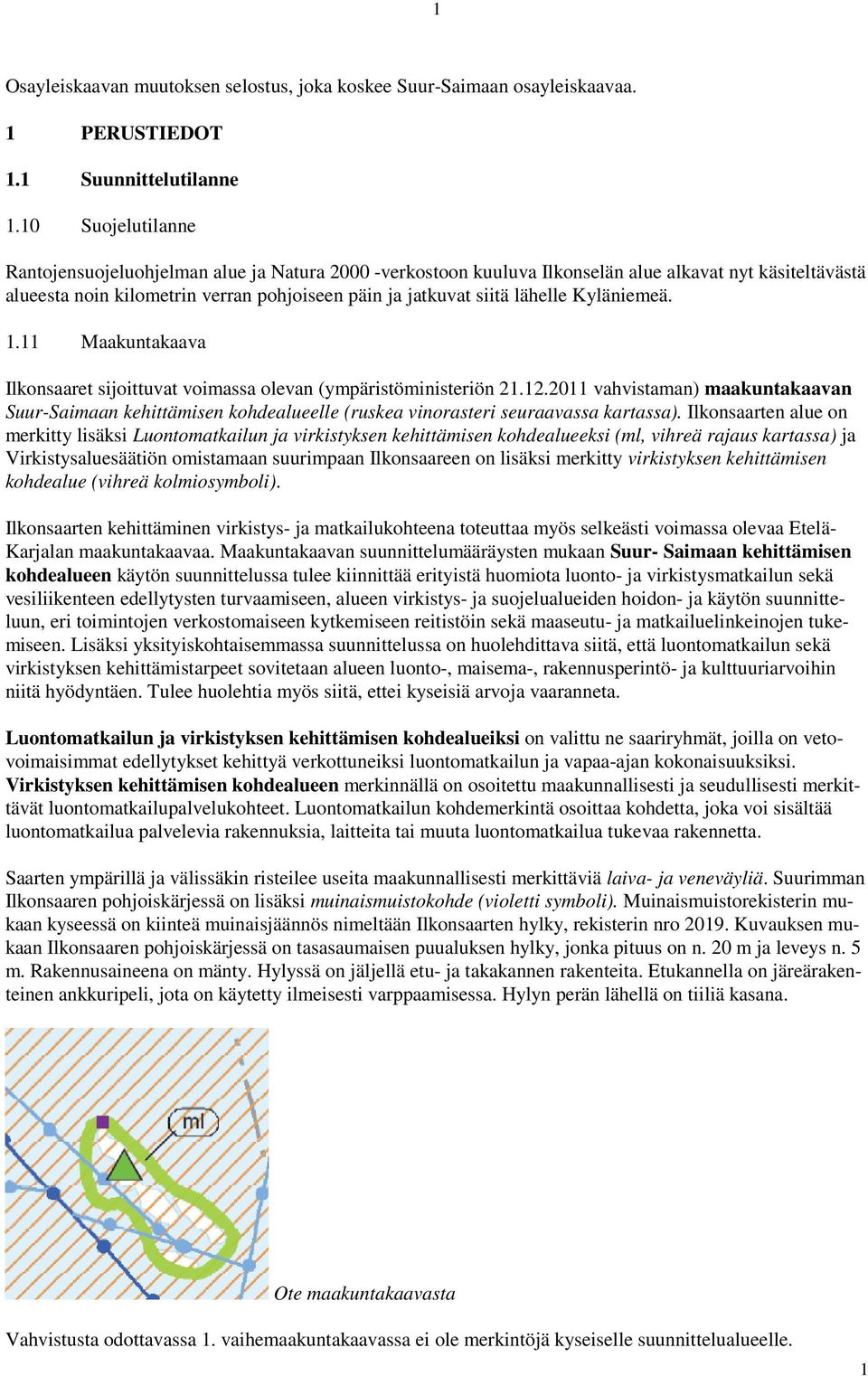 Kyläniemeä. 1.11 Maakuntakaava Ilkonsaaret sijoittuvat voimassa olevan (ympäristöministeriön 21.12.