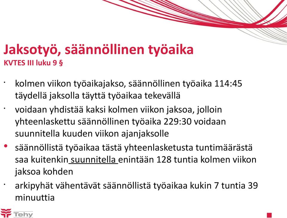 voidaan suunnitella kuuden viikon ajanjaksolle säännöllistä työaikaa tästä yhteenlasketusta tuntimäärästä saa kuitenkin