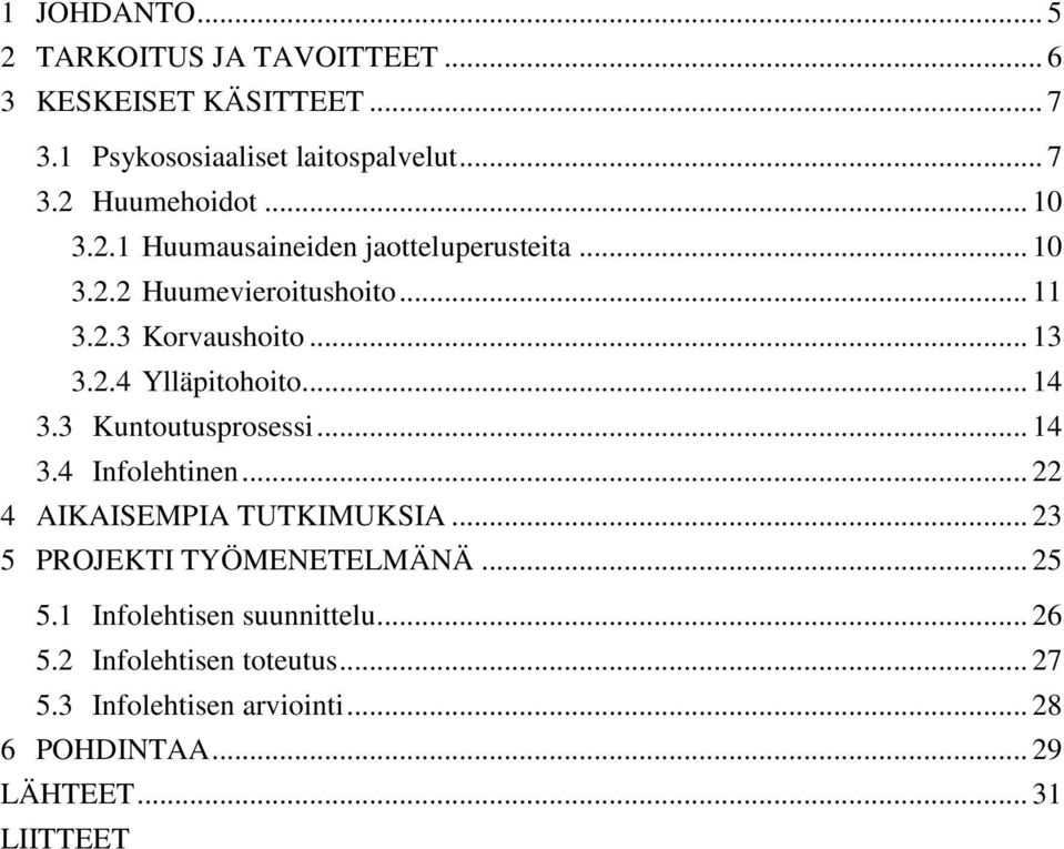 .. 14 3.3 Kuntoutusprosessi... 14 3.4 Infolehtinen... 22 4 AIKAISEMPIA TUTKIMUKSIA... 23 5 PROJEKTI TYÖMENETELMÄNÄ... 25 5.